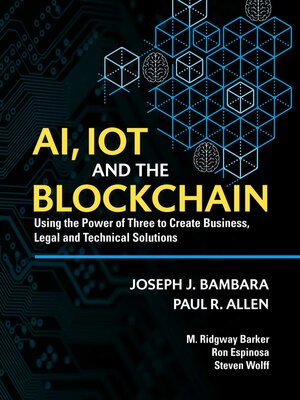 cover image of AI, IoT and the Blockchain: Using the Power of Three to create Business, Legal and Technical Solutions